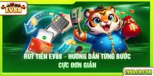 Rút Tiền Ev88 – Hướng dẫn từng bước cực đơn giản