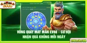 Vòng quay may mắn Ev88 – Cơ hội nhận quà khủng mỗi ngày