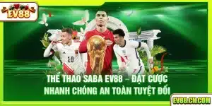 Thể Thao SABA Ev88 – Đặt cược nhanh chóng an toàn tuyệt đối