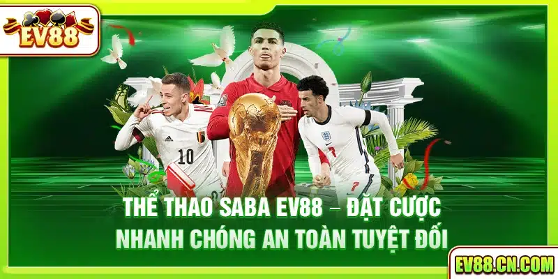 Thể Thao SABA Ev88 – Đặt cược nhanh chóng an toàn tuyệt đối