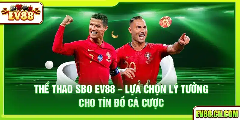 Thể thao SBO Ev88 – Lựa chọn lý tưởng cho tín đồ cá cược