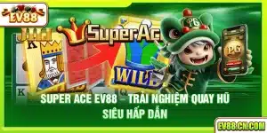 Super Ace Ev88 – Trải nghiệm quay hũ siêu hấp dẫn