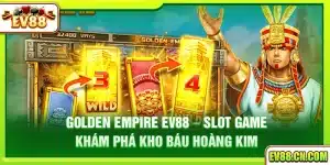 Golden Empire Ev88 – Slot game khám phá kho báu hoàng kim