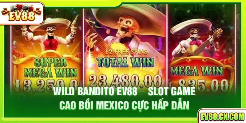 Wild Bandito Ev88 – Slot game cao bồi Mexico cực hấp dẫn