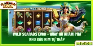 Wild Scarabs Ev88 – Quay hũ khám phá kho báu kim tự tháp