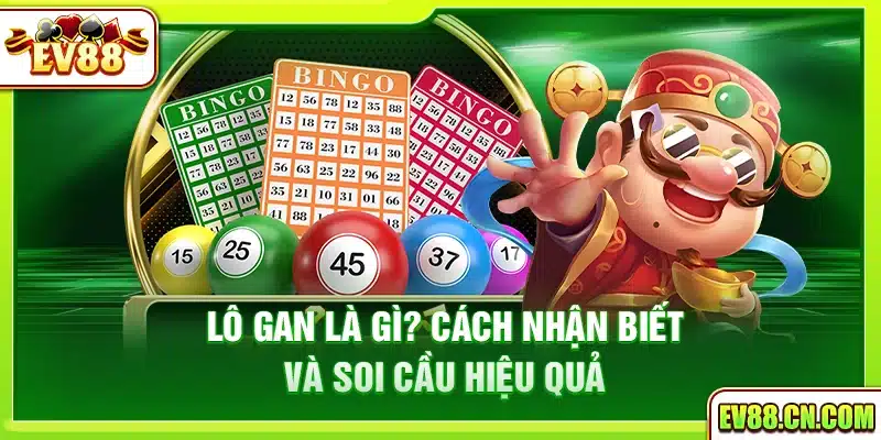 Lô gan là gì? Cách nhận biết và soi cầu hiệu quả