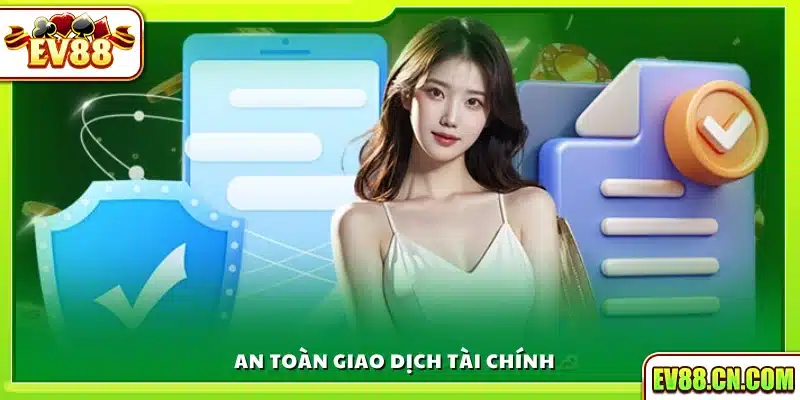 Đảm bảo an toàn tối đa trong toàn bộ giao dịch nạp và rút