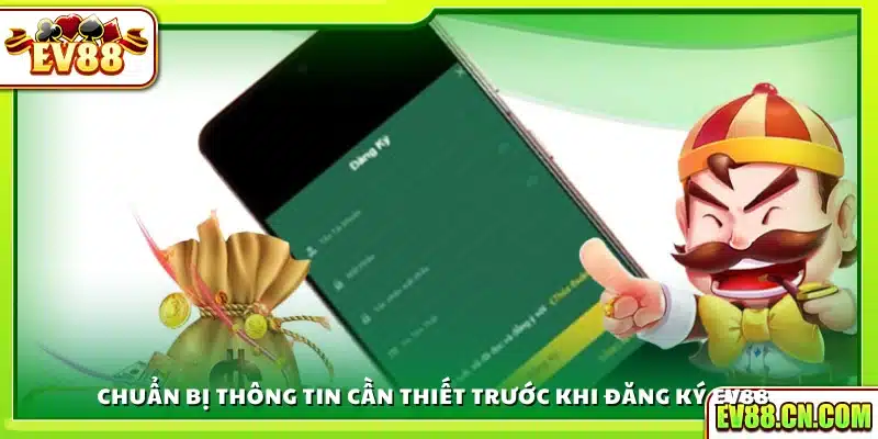 Thông tin cần có trước khi tiến hành đăng ký Ev88
