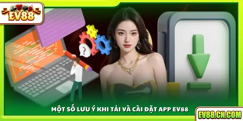 Lưu ý thiết yếu để tải app Ev88 thành công