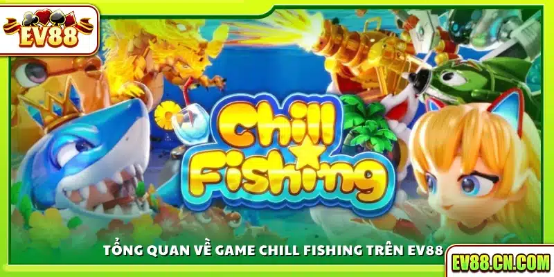 Giới thiệu trò chơi Chill Fishing tại Ev88