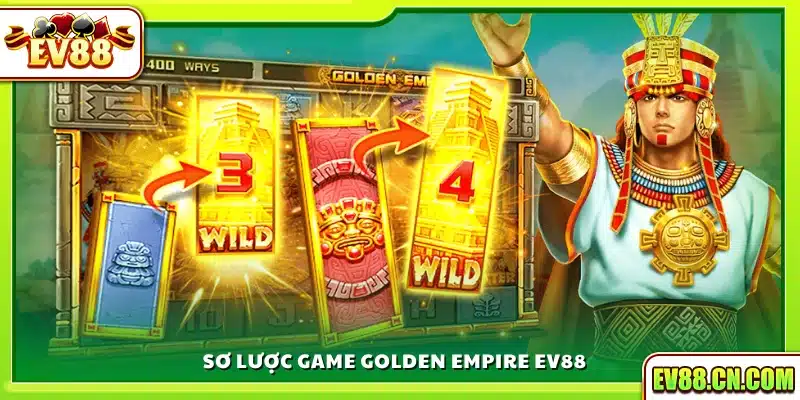 Giới thiệu tổng quan về Golden Empire tại Ev88