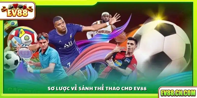 Khái quát về sảnh thể thao CMD Ev88 