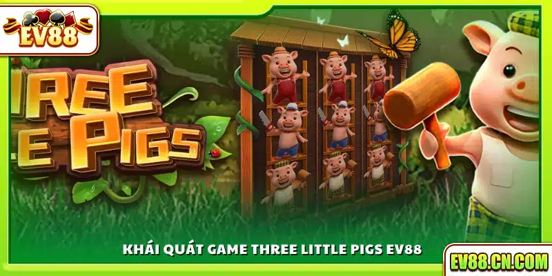 Giới thiệu sơ lược trò chơi three little pigs tại Ev88