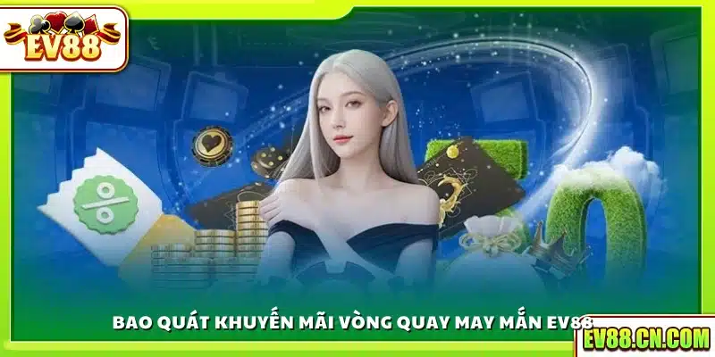 Sơ lược khuyến mãi vòng quay may mắn trên Ev88