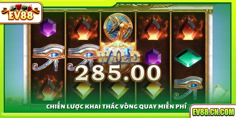 Kinh nghiệm khai thác tính năng quay miễn phí