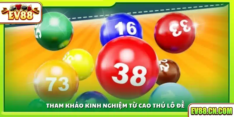 Áp dụng kinh nghiệm quý báu từ cao thủ lô đề