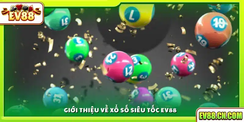 Khái quát về trò chơi xổ số siêu tốc tại Ev88